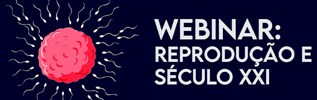 Webinar “Reprodução e o Século XXI”